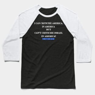 I Can Criticize America In America But Can't Criticize Israel In America?- Make It Make Sense - Front Baseball T-Shirt